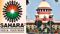 Sahara investors refund : सहारा निवेशकों को जल्द रिफंड होगा पैसा ! अडानी ग्रुप को एम्बी वैली सिटी सहित 88 प्रॉपर्टी बेचेगा सहारा समूह, सुप्रीम कोर्ट से मांगी इजाजत