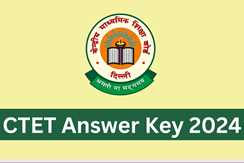 CTET 2024 Answer Key : जल्द होगी जारी, जानें पूरी जानकारी